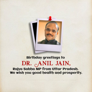 Portrait of Dr. Anil Jain, Rajya Sabha MP from Uttar Pradesh, with birthday wishes.