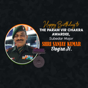 Birthday greeting for Param Vir Chakra awardee Subedar Major Sanjay Kumar Dograji