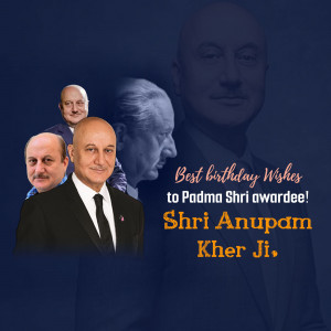 Birthday greeting for Anupam Kher, a Padma Shri awardee.