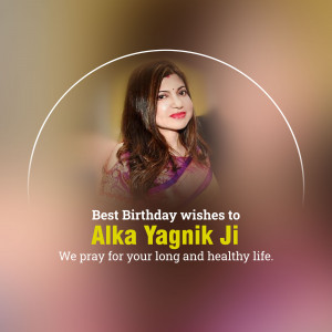 Birthday greeting for Alka Yagnik, a famous Indian singer.