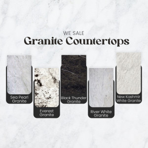 Selection of granite countertop options including Sea Pearl, Everest, Black Thunder, River White, and New Kashmir White.