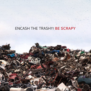A pile of scrap metal with the text 'Encash The Trashy! Be Scrapy'