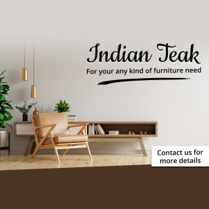Interior design featuring Indian Teak furniture with text 'Indian Teak - For your any kind of furniture need'
