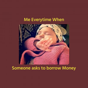 A baby wearing a hat and pink sweater hiding their face with their hands, with text overlay 'Me Everytime When Someone asks to borrow Money'