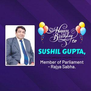 Birthday greeting for Sushil Gupta, Member of Parliament - Rajya Sabha