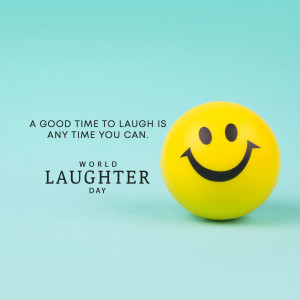Yellow smiley face with text 'A good time to laugh is any time you can' and 'World Laughter Day'