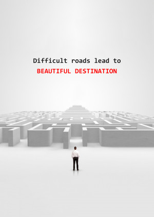 A person standing at the entrance of a complex maze with the text 'Difficult roads lead to BEAUTIFUL DESTINATION'.