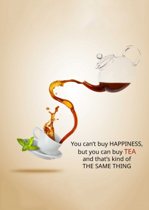 A glass teapot pouring tea into a cup with the text 'You can't buy HAPPINESS, but you can buy TEA and that's kind of the SAME THING'