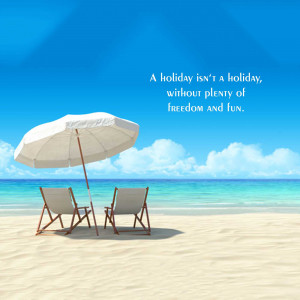 Two beach chairs and an umbrella on a sunny beach with a quote about holidays.