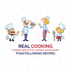Cartoon illustration of chefs with the text 'Real Cooking is more about following your heart than following recipes'.