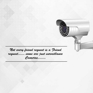A security camera with the text 'Not every friend request is a friend request... some are just surveillance cameras.'