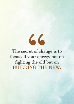 Inspirational quote about change and building the new