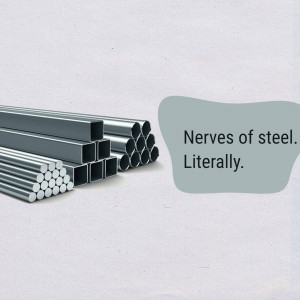 Pile of steel pipes with text 'Nerves of steel. Literally.'
