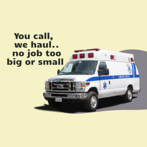 An ambulance with the text 'You call, we haul, no job too big or small'