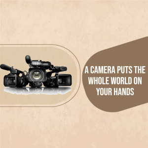 A professional video camera with the text 'A camera puts the whole world on your hands'