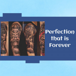 Collage of detailed black and grey tattoos on arms with the text 'Perfection that is Forever'