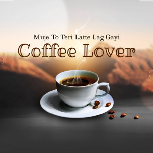 A cup of coffee with coffee beans and text 'Coffee Lover - Muje To Teri Latte Lag Gayi'