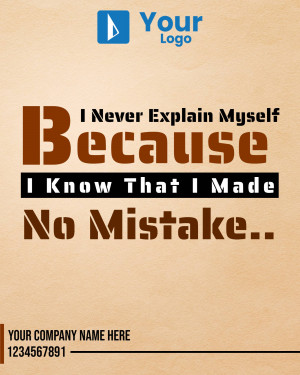 Quote image stating 'I Never Explain Myself Because I Know That I Made No Mistake.'