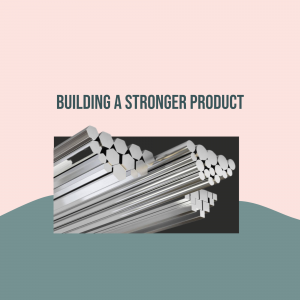 Image depicting metal rods and the text 'BUILDING A STRONGER PRODUCT'