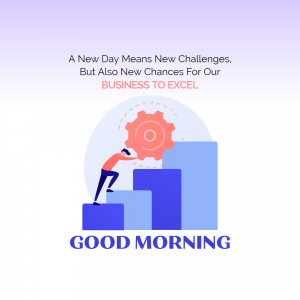Illustration of a person climbing steps representing business growth with the text 'A New Day Means New Challenges, But Also New Chances For Our BUSINESS TO EXCEL' and 'GOOD MORNING'.