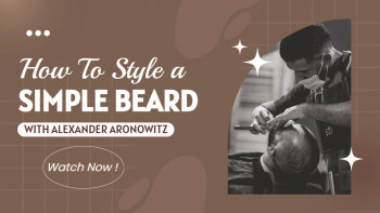 A promotional graphic featuring a barber styling a beard with text 'How to Style a Simple Beard' and 'With Alexander Aronowitz'.