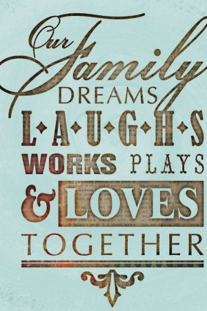 Text art with the words 'Our Family Dreams, Laughs, Works, Loves Together'