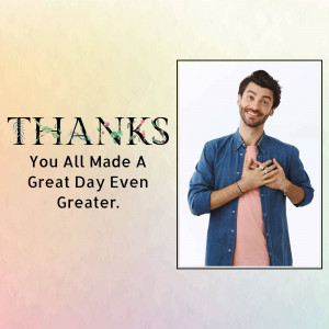 Man smiling with hands over heart and text 'Thanks, You All Made A Great Day Even Greater'