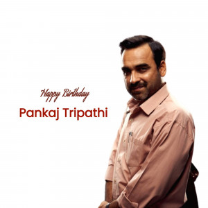 Portrait of Pankaj Tripathi with a birthday greeting