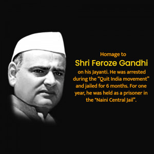 Black and white portrait of Shri Feroze Gandhi with text about his contribution to the Quit India Movement.
