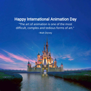 Image celebrating International Animation Day with a Disney castle backdrop and a quote by Walt Disney.