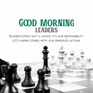 Chess pieces with text 'Good Morning Leaders' and a quote about business ethics.