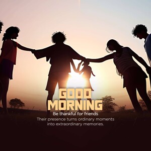 Silhouetted group of friends holding hands at sunset with 'Good Morning' text overlay.