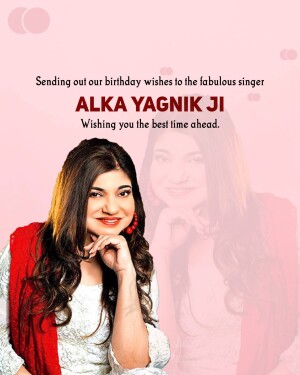 Birthday greeting for Alka Yagnik, a famous Indian singer.