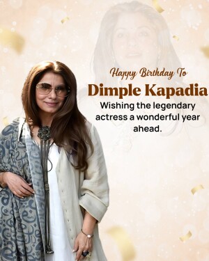 Birthday greeting for Dimple Kapadia, a legendary Indian actress.