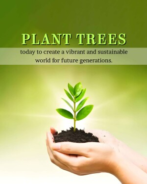 Hands holding a seedling with the text 'Plant Trees today to create a vibrant and sustainable world for future generations.'