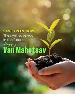 Hands holding a small plant with text 'Save Trees Now. They will save you in the future. Happy Van Mahotsav'