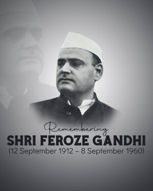 Black and white portrait of Feroze Gandhi with text commemorating his birth and death dates.