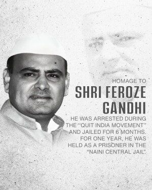 Black and white portrait of Shri Feroze Gandhi with text commemorating his arrest during the Quit India Movement.