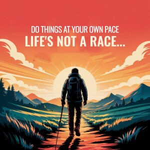 A lone hiker walking towards a vibrant sunset with the text 'Do things at your own pace. Life's not a race...'
