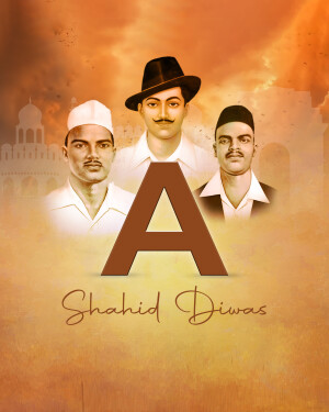 Image depicting Bhagat Singh, Sukhdev, and Rajguru with the letter 'A' and 'Shaheed Diwas' text.