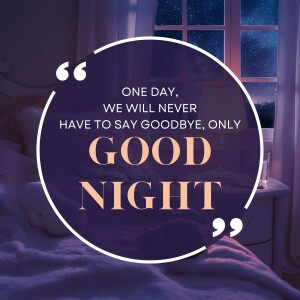 Quote about never saying goodbye, wishing good night