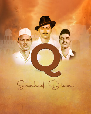 Image depicting Bhagat Singh, Sukhdev, and Rajguru with the letter 'Q' and 'Shaheed Diwas' text.
