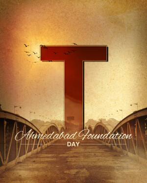 Image commemorating Ahmedabad Foundation Day with a large letter 'T' and a bridge in the background.