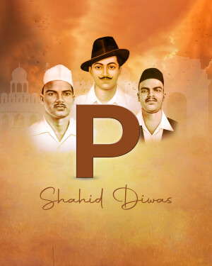 Image depicting Bhagat Singh, Sukhdev, and Rajguru with the letter 'P' and 'Shaheed Diwas' text.